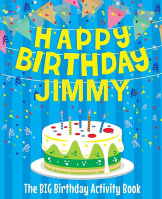 Happy Birthday Jimmy - The Big Birthday Activity Book: Personalized Children's Activity Book