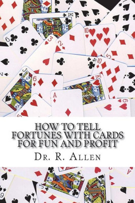How To Tell Fortunes With Cards: For Fun and Profit (Metaphysical Fortune Telling)
