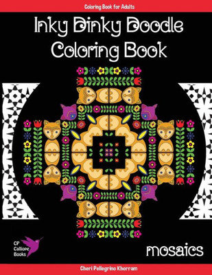 Inky Dinky Doodle Coloring Book - Mosaics - Coloring Book for Adults & Kids!: Mosaics, Mandalas, and Hidden Creatures