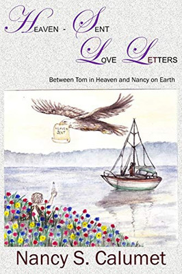Heaven-Sent Love Letters: Between Tom in Heaven and Nancy on Earth