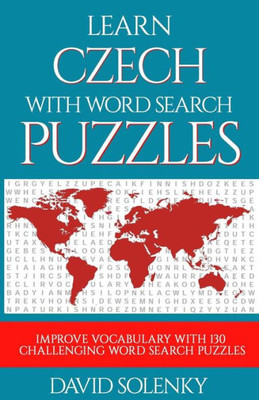 Learn Czech with Word Search Puzzles: Learn Czech Language Vocabulary with Challenging Word Find Puzzles for All Ages