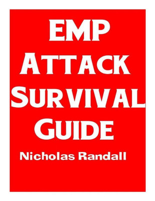 EMP Attack Survival Guide: The Ultimate Beginner's Guide On How To Prepare For and Outlast An Electromagnetic Pulse Attack That Takes Down The U.S. Power Grid