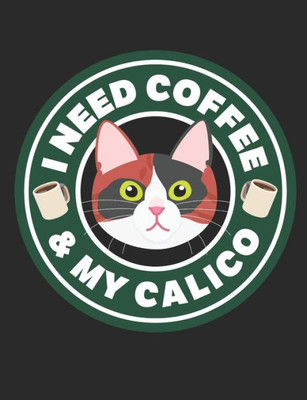 I Need Coffee & My Calico: A book for calico cat and coffee lovers