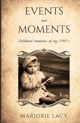 Events and Moments: Childhood memories of my 1940s