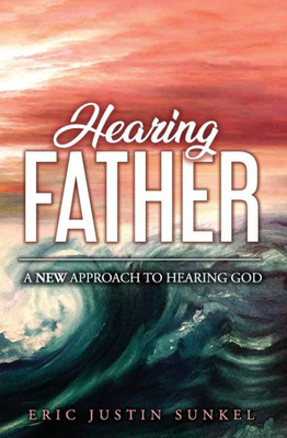 Hearing Father: A New Approach to Hearing God