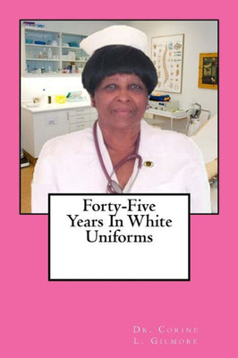 Forty-Five Years In White Uniforms