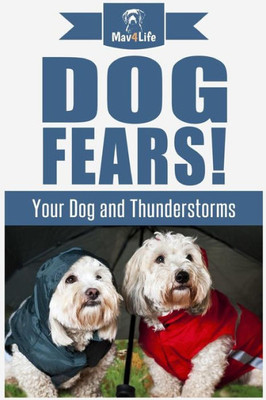 Dog Fears!: Your Dog and Thunderstorms