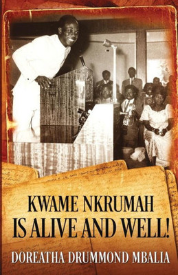 Kwame Nkrumah is Alive and Well!
