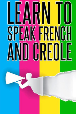 Learn To speak french And Creole: French,Creole,Foreign Language