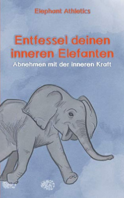 Entfessel deinen inneren Elefanten: Abnehmen mit der inneren Kraft (German Edition)