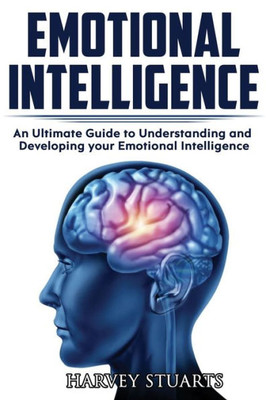 Emotional Intelligence: Build Self Confidence, Improve Interpersonal Connection, Control your Emotions, Become a Leader, Be loved, EQ Mastery, Read People, Self Development, Analyze people