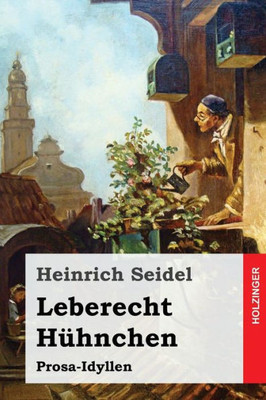 Leberecht Hühnchen: Prosa-Idyllen (German Edition)