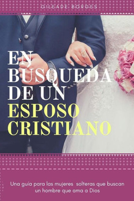 En búsqueda de un esposo: Una perspectiva cristiana (Spanish Edition)