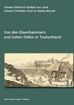 Abhandlung von den Eisenhammern und hohen Oefen in Teutschland (German Edition)
