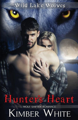 Hunter's Heart: Wolf Shifter Romance (Wild Lake Wolves) (Volume 5)