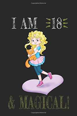 I AM 18 and Magical !! Girl & Cat Notebook: A NoteBook For Girl & Cat  Lovers , Birthday & Christmas Present For Girl & Cat Lovers , 18 years old Gifts