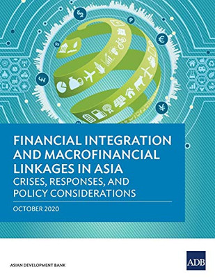 Financial Integration and Macrofinancial Linkages in Asia: Crises, Responses, and Policy Considerations