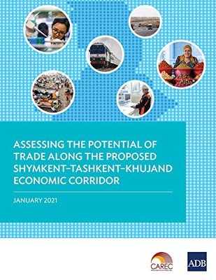 Assessing the Potential of Trade Along the Proposed Shymkent–Tashkent–Khujand Economic Corridor Development