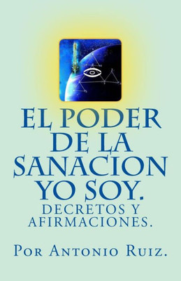 El poder de la sanacion yo soy. Decretos y afirmaciones. (Spanish Edition)