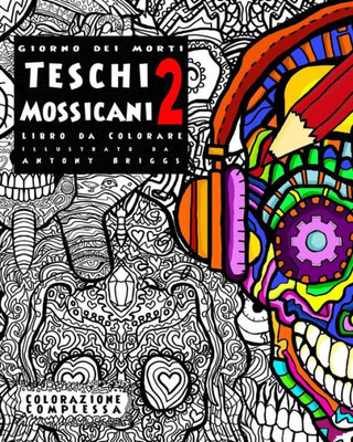 Giorno dei Morti - Teschi Mossicani - 2 - Libro da Colorare: Divertimento rilassante per adulti e bambini (Colorazione Complessa) (Italian Edition)