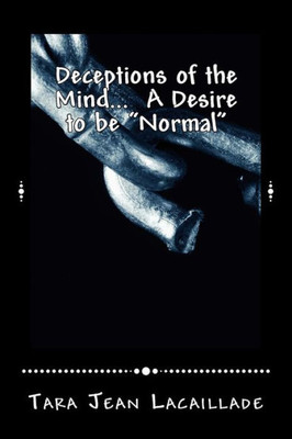 Deceptions of the Mind... A Desire to be "Normal"