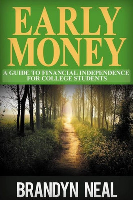 Early Money: A Guide to Financial Independence For College Students