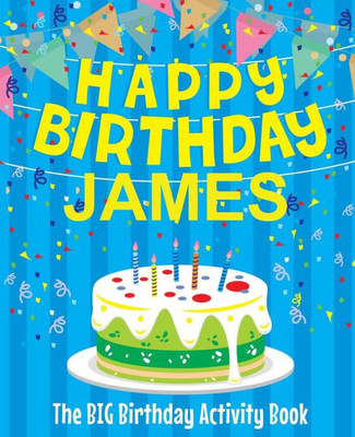 Happy Birthday James : The Big Birthday Activity Book: Personalized Books for Kids