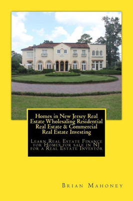 Homes in New Jersey Real Estate Wholesaling Residential Real Estate & Commercial Real Estate Investing: Learn Real Estate Finance for Homes for sale in NJ for a Real Estate Investor