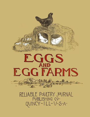Eggs and Egg Farms: The Successful Production of Eggs and the Construction Plans of Poultry Houses