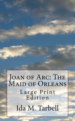 Joan of Arc: The Maid of Orleans: Large Print Edition