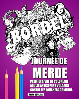 Journée De Merde: Premier Livre De Coloriage Adulte Antistress Vulgaire Contre Les Journées De Merde. (French Edition)