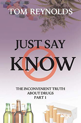 Just Say Know: The Inconvenient Truth About Drugs (PART1)