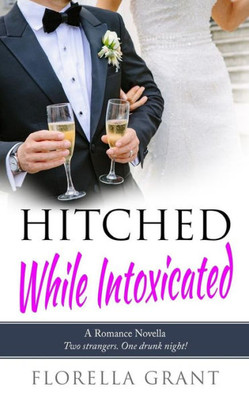 Hitched While Intoxicated (The Hitched Series)