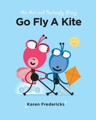 Go Fly A Kite: An Ant And Butterfly Story
