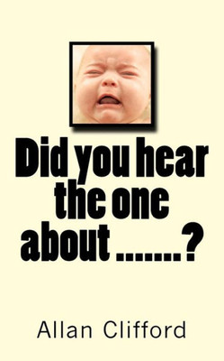 Did you hear the one about .......?: Did you hear the one about .......?