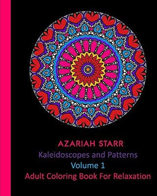 Kaleidoscopes and Patterns Volume 1: Adult Coloring Book For Relaxation