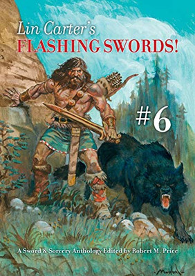 Lin Carter's Flashing Swords! #6: A Sword & Sorcery Anthology Edited by Robert M. Price (6)