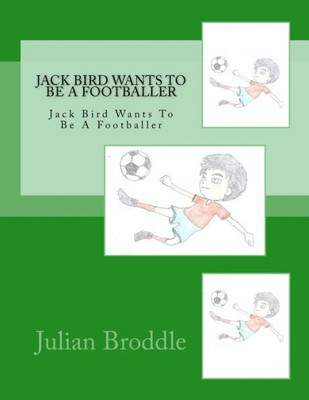 Jack Bird Wants To Be A Footballer: Jack Bird Wants To Be A Footballer