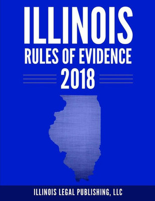 Illinois Rules of Evidence 2018 (Illinois Legal Series)