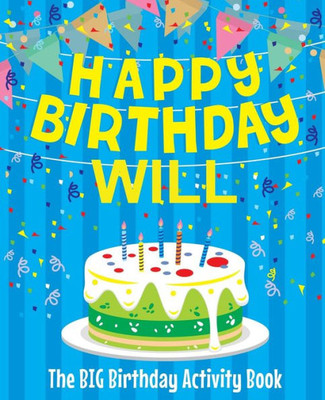 Happy Birthday Will - The Big Birthday Activity Book: (Personalized Children's Activity Book)