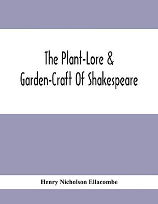The Plant-Lore & Garden-Craft Of Shakespeare