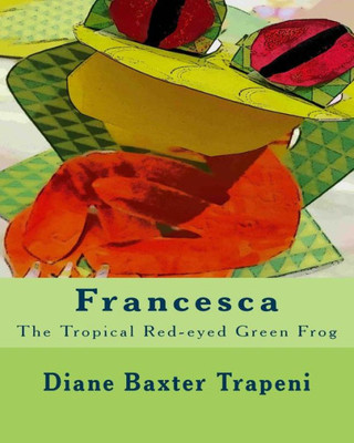 Francesca: The Tropical Red-eyed Green Frog