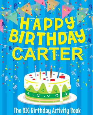 Happy Birthday Carter - The Big Birthday Activity Book: (Personalized Children's Activity Book)