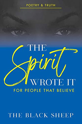 The Spirit Wrote It: For People That Believe