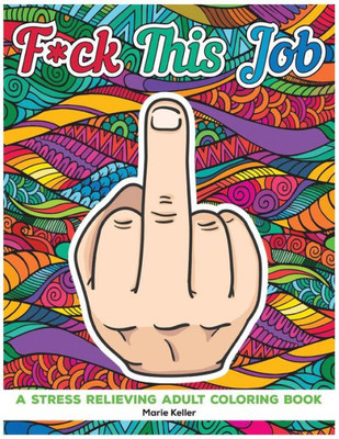 Fuck This Job: A stress relieving adult coloring book