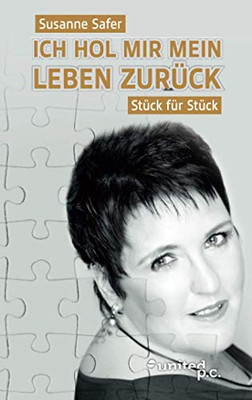 Ich hol mir mein Leben zurück - Stück für Stück (German Edition)