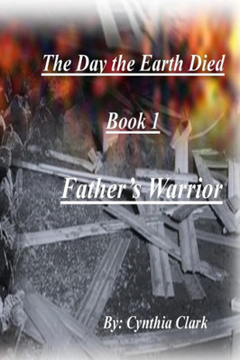 Father's Warrior (The Day the Earth Died)