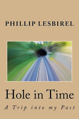 Hole in Time: A Trip into my Past