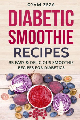 Diabetic Smoothie Recipes: 35 Easy & Delicious Smoothie Recipes for Diabetics