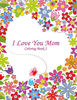 I Love You Mom Coloring Book 2